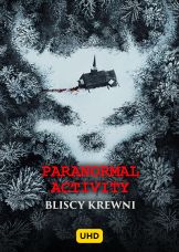 Paranormal Activity:Bliscy krewni UHD — plakat