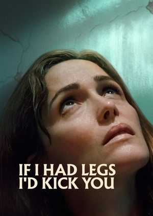 If I Had Legs I'd Kick You