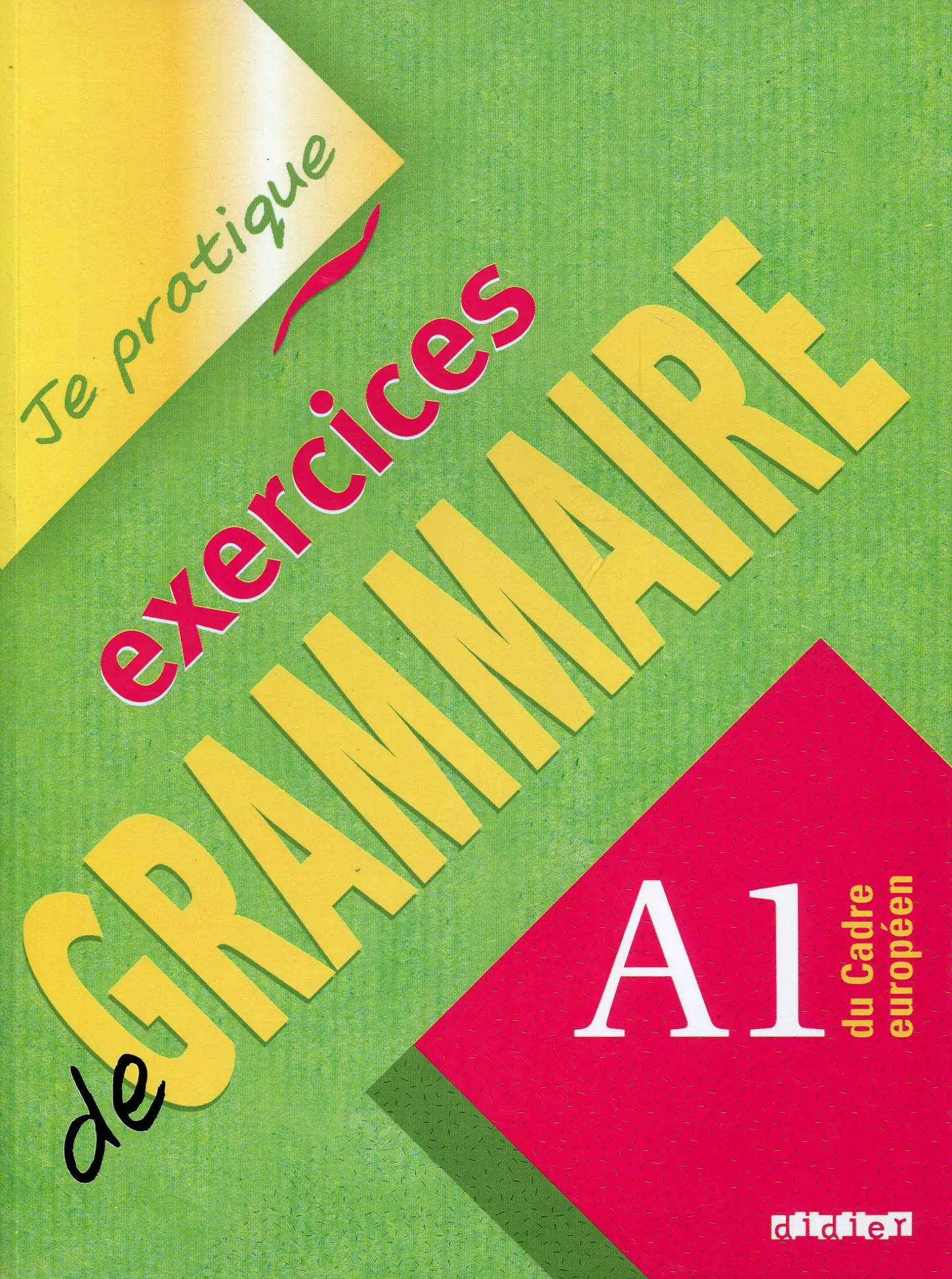 Je pratique. Exercices de Grammaire A1 Cahier