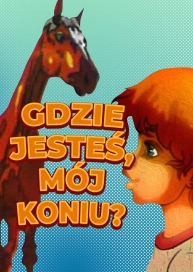 Gdzie jesteś, mój koniu?