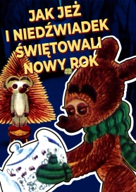 Jak jeż i niedźwiadek świętowali Nowy Rok