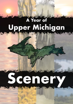 A Year of Upper Michigan Scenery